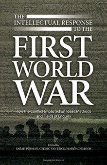 The Intellectual Response to the First World War: How the Conflict Impacted on Ideas, Methods and Fields of Enquiry