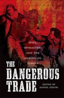 The Dangerous Trade: Spies, Spymasters and the Making of Europe