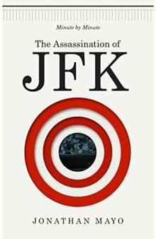 The Assassination of JFK: Minute by Minute