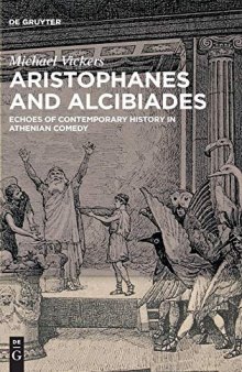 Aristophanes and Alcibiades: Echoes of Contemporary History in Athenian Comedy