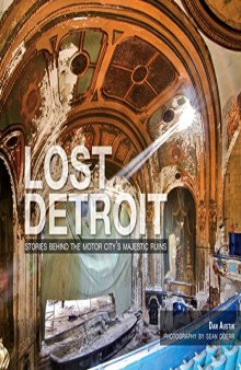 Lost Detroit: Stories Behind the Motor City’s Majestic Ruins