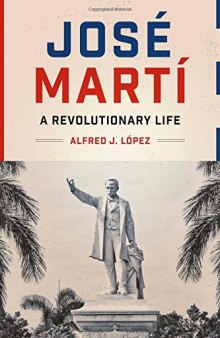 José Martì: A Revolutionary Life