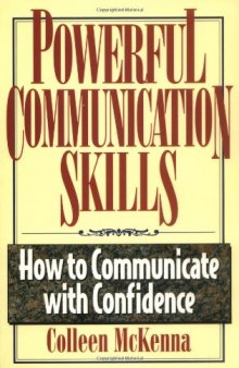 Powerful Communication Skills: How to Communicate With Confidence
