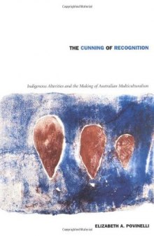 The Cunning of Recognition: Indigenous Alterities and the Making of Australian Multiculturalism