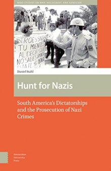 Hunt for Nazis: South America’s Dictatorships and the Prosecution of Nazi Crimes