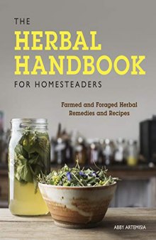 The Herbal Handbook for Homesteaders:Farmed and Foraged Herbal Remedies and Recipes