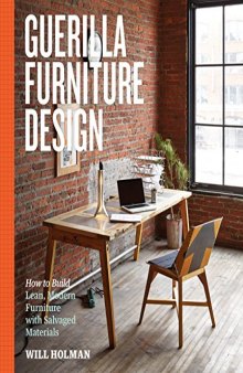 Guerilla Furniture Design: A Manual for Building Lean, Modern Furnishings from Salvaged and Sustainable Materials