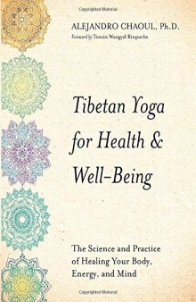 Tibetan Yoga for Health Well-Being: The Science and Practice of Healing Your Body, Energy, and Mind