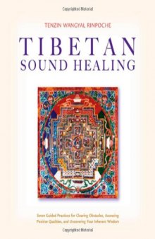 Tibetan Sound Healing: Seven Guided Practices to Clear Obstacles, Cultivate Positive Qualities, and Uncover Your Inherent Wisdom