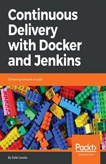 Continuous Delivery with Docker and Jenkins: Delivering software at scale