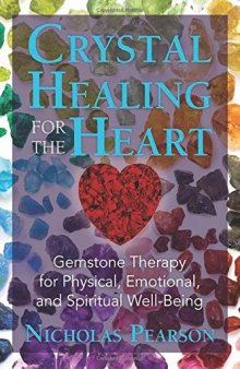 Crystal Healing for the Heart: Gemstone Therapy for Physical, Emotional, and Spiritual Well-Being