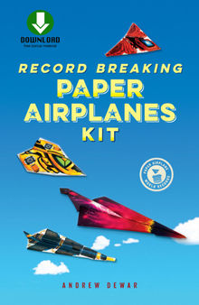 Record Breaking Paper Airplanes Ebook: Make Paper Airplanes Based on the Fastest, Longest-Flying Planes in the World!