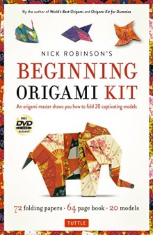 Nick Robinson’s Beginning Origami Kit: An Origami Master Shows You How to Fold 20 Captivating Models
