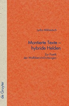 Montierte Texte - hybride Helden: Zur Poetik der Wolfdietrich-Dichtungen