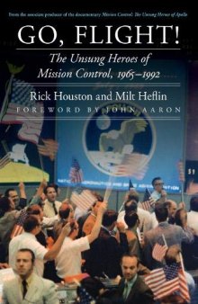 Go, Flight!: The Unsung Heroes of Mission Control, 1965–1992