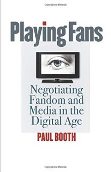 Playing Fans: Negotiating Fandom and Media in the Digital Age