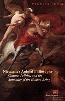 Nietzsche’s animal philosophy : culture, politics, and the animality of the human being