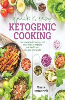 Quick and Easy Ketogenic Cooking: Meal Plans and Time Saving Paleo Recipes to Inspire Health and Shed Weight