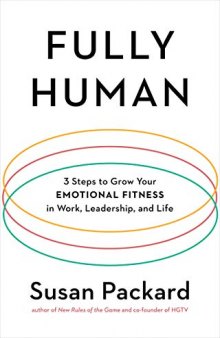 Fully Human: 3 Steps to Grow Your Emotional Fitness in Work, Leadership, and Life