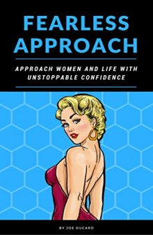 FEARLESS APPROACH: APPROACH WOMEN AND LIFE WITH UNSTOPPABLE CONFIDENCE (how to get a girl)