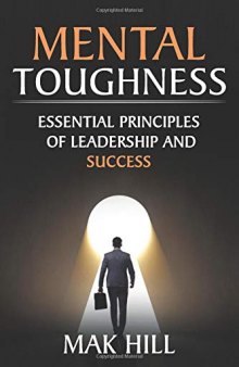 Mental Toughness: Essential Principles of Leadership and Success (Self Discipline Book 1)