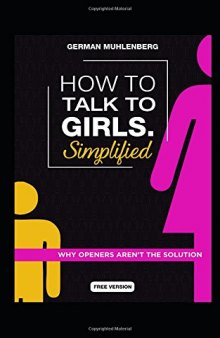 How to Talk to Girls Simplified: 3 Steps How to Have Her at Hello and Attract Women Through Honesty