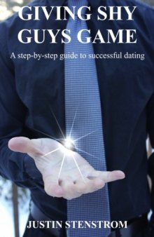Giving Shy Guys Game: A step-by-step guide to successful dating