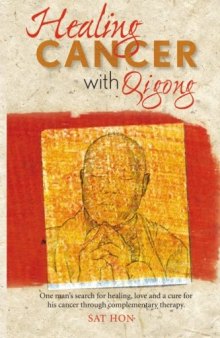 Healing Cancer With Qigong: One man’s search for healing and love in curing his cancer with complementary therapy
