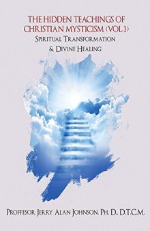 The Hidden Teachings of Christian Mysticism (Vol 1): Spiritual Transformation & Divine Healing
