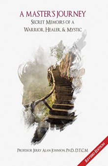 A Master’s Journey: Secret Memoirs of a Warrior, Healer, & Mystic (Revised Edition)