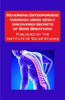 Reversing Osteoporosis/Insomnia using newly uncovered Secrets of Bone Breathing: Published by the Institute for Solar Studies on Behavior and Human Health