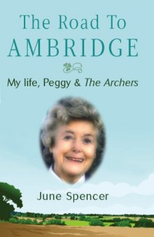 Road to Ambridge: My Life, Peggy & the Archers