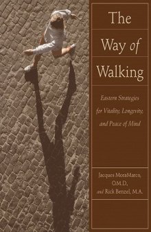 Way of Walking. Eastern Strategies for Vitality, Longevity, and Peace of Mind