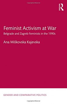 Feminist Activism at War: Belgrade and Zagreb Feminists in the 1990s