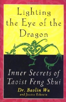Lighting the Eye of the Dragon. Inner Secrets of Taoist Feng Shui