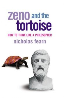 Zeno and the Tortoise How to Think Like a Philosopher
