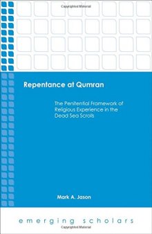 Repentance at Qumran: The Penitential Framework of Religious Experience in the Dead Sea Scrolls