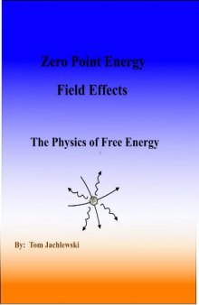 Zero Point Energy Field Effects-The Physics of Free Energy