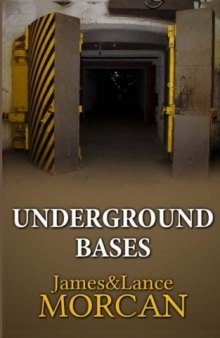UNDERGROUND BASES: Subterranean Military Facilities and the Cities Beneath Our Feet (The Underground Knowledge Series Book 7)