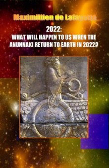 2022: What Will Happen to Us When the Anunnaki Return to Earth In 2022?