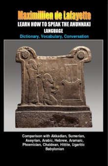 LEARN HOW TO SPEAK THE ANUNNAKI LANGUAGE: Comparison with Akkadian, Sumerian, Assyrian, Arabic, Hebrew, Aramaic, Phoenician, Chaldean, Hittite, Ugaritic, ... origin of our languages on Earth. Volume I)