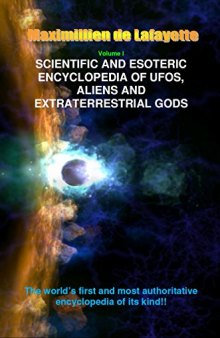 Volume 1. Scientific and Esoteric Encyclopedia of UFOs, Aliens and Extraterrestrial Gods (UFOs and Extraterrestrials from A to Z)