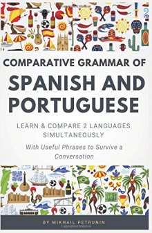 Comparative Grammar of Spanish and Portuguese: Learn & Compare 2 Languages Simultaneously (With Useful Phrases to Survive a Conversation)