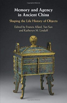 Memory and Agency in Ancient China: Shaping the Life History of Objects