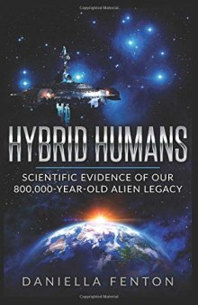 Hybrid Humans: Scientific Evidence of Our 800,000-Year-Old Alien Legacy