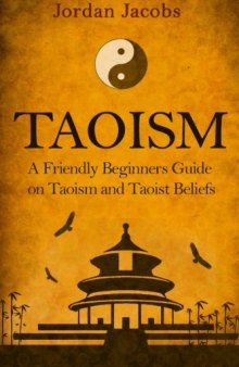 Taoism: A Friendly Beginners Guide On Taoism And Taoist Beliefs (Taoism - Taoist - Eastern Religion - Psychotherapy - Buddhism)