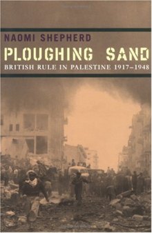 Ploughing Sand: British Rule In Palestine 1917-1948