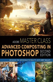 Adobe Master Class: Advanced Compositing in Adobe Photoshop CC: Bringing the Impossible to Reality, 2nd Edition