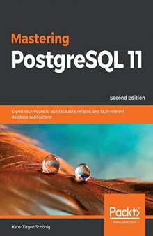 Mastering PostgreSQL 11: Expert techniques to build scalable, reliable, and fault-tolerant database applications