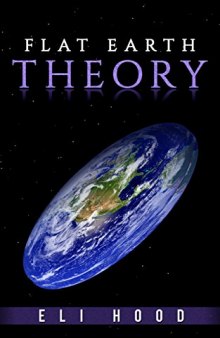 The Flat Earth Theory: The truth to the long mystery